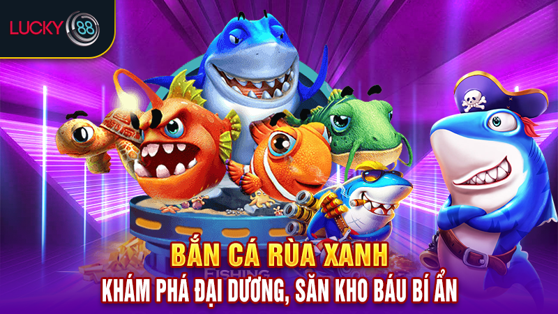 Bắn cá rùa xanh