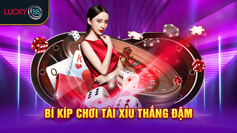 Bí kíp chơi tài xỉu thắng đậm