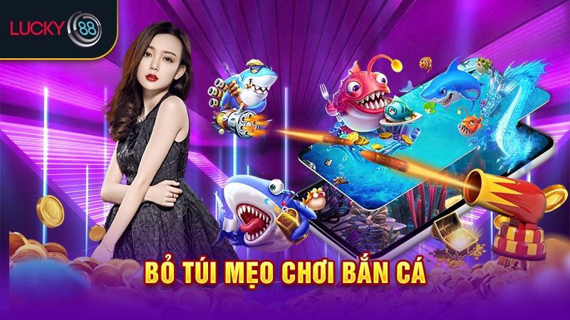 Bỏ túi mẹo chơi bắn cá