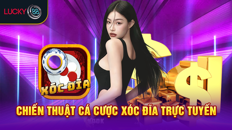 Chiến thuật cá cược xóc đĩa trực tuyến