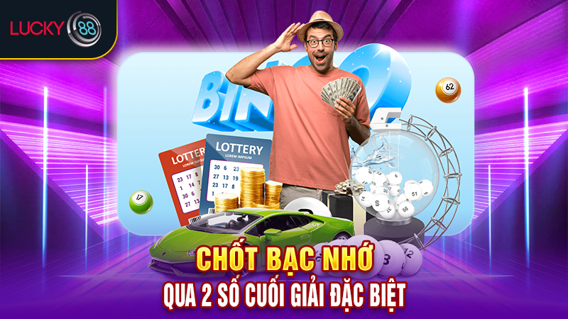 Chốt bạc nhớ qua 2 số cuối giải đặc biệt