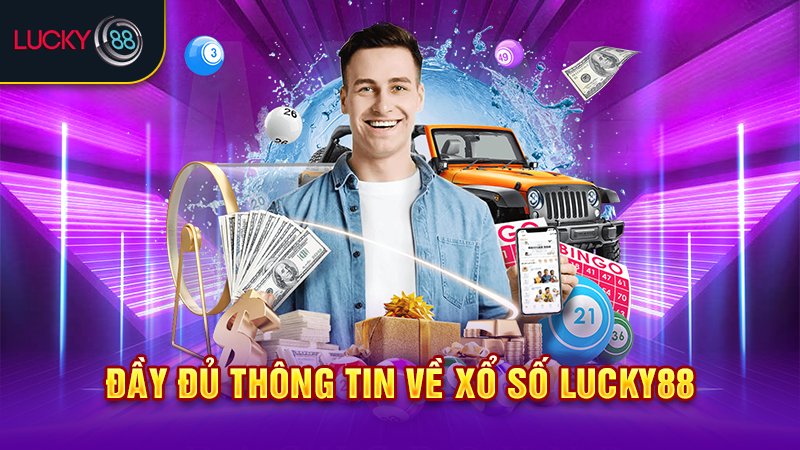 Đầy đủ thông tin về xổ số Lucky88