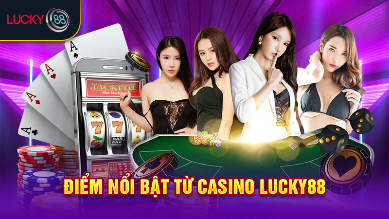 Điểm nổi bật từ casino Lucky88