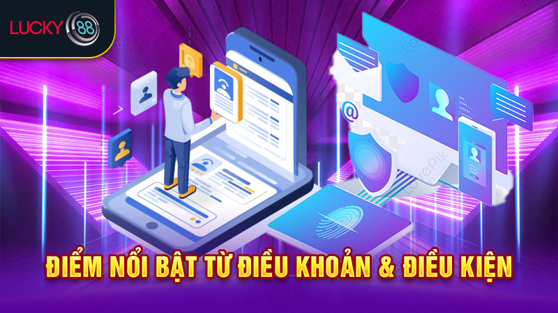 Điểm nổi bật từ điều khoản & điều kiện