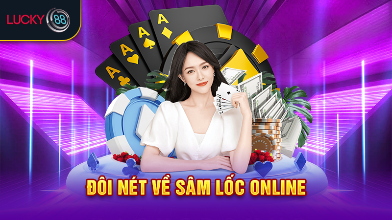 Đôi nét về sâm lốc online