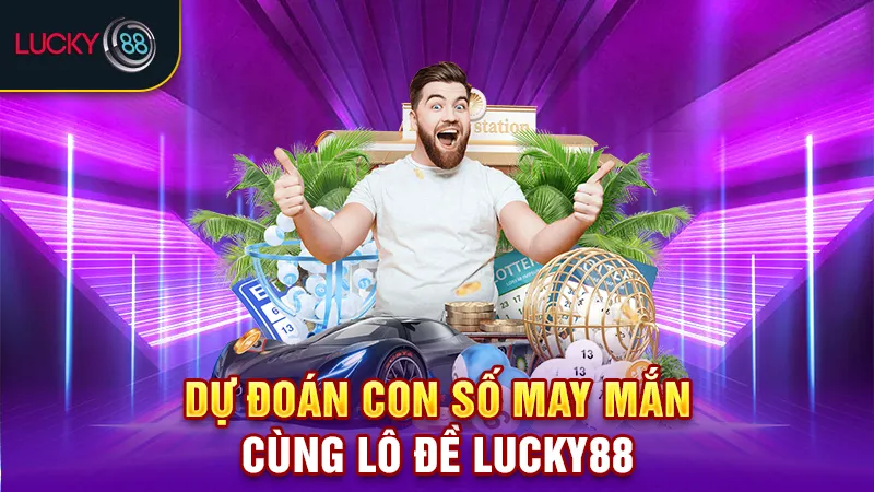 dự đoán lô đề lucky88