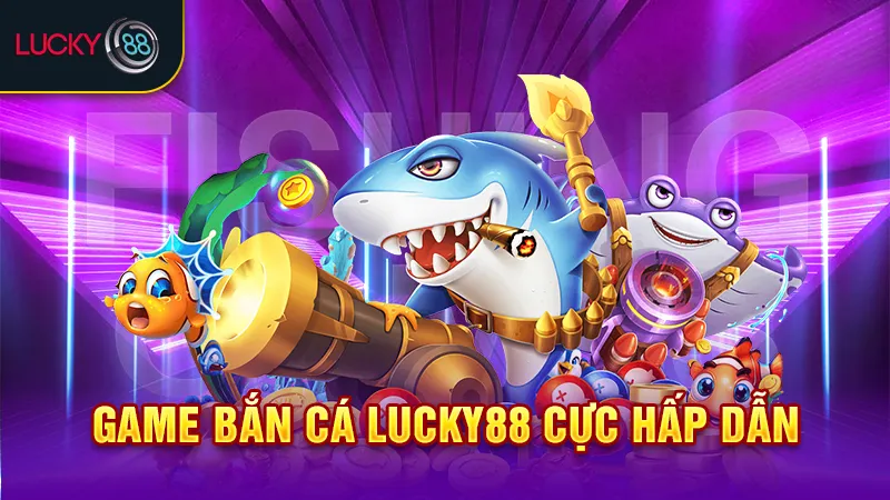 game bắn cá lucky88