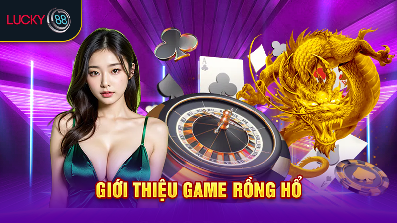 Giới thiệu game rồng hổ