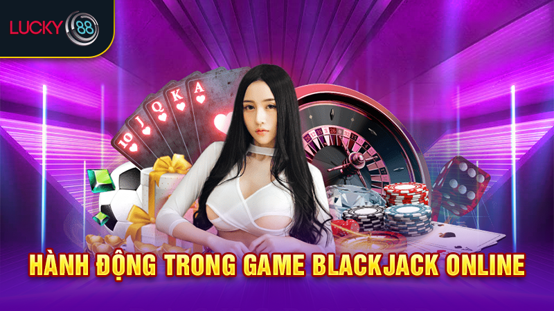 Hành động trong game blackjack online