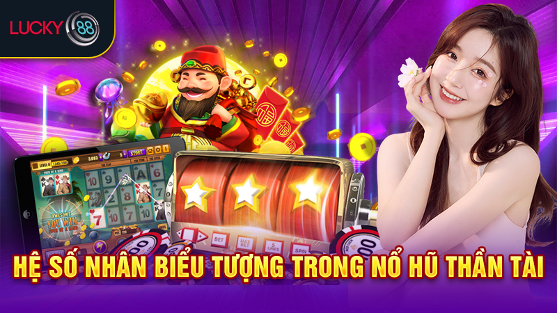 Hệ số nhân biểu tượng trong nổ hũ Thần Tài