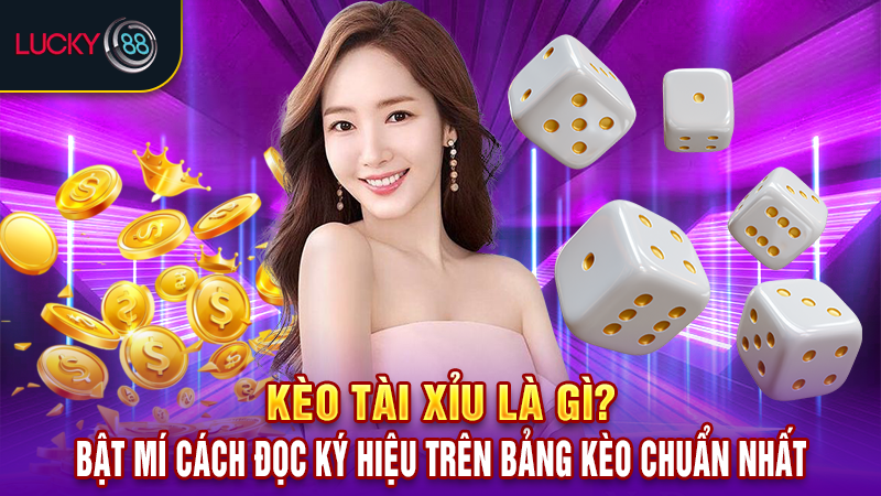 Kèo tài xỉu là gì?