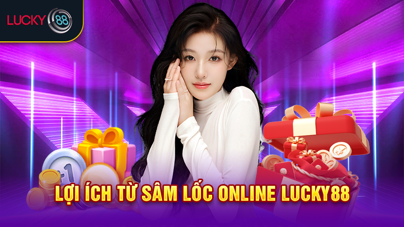 Lợi ích từ sâm lốc online Lucky88