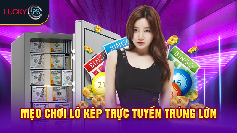 Mẹo chơi lô kép trực tuyến trúng lớn