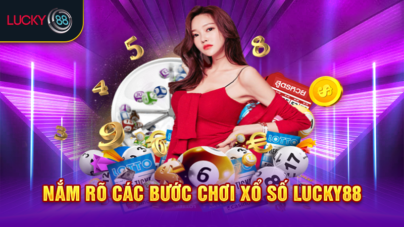 Nắm rõ các bước chơi xổ số Lucky88