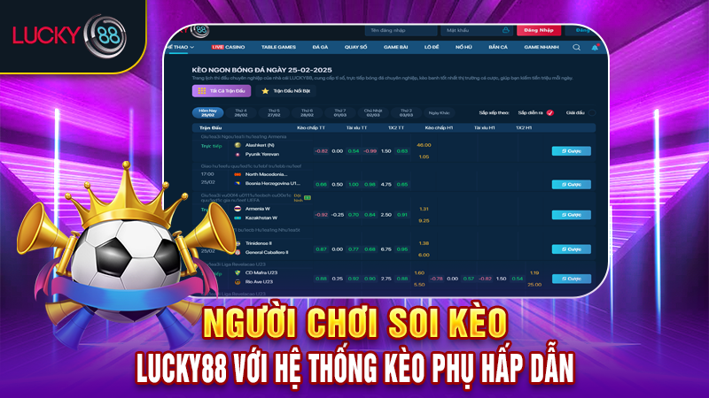 Người chơi soi kèo Lucky88 với hệ thống kèo phụ hấp dẫn