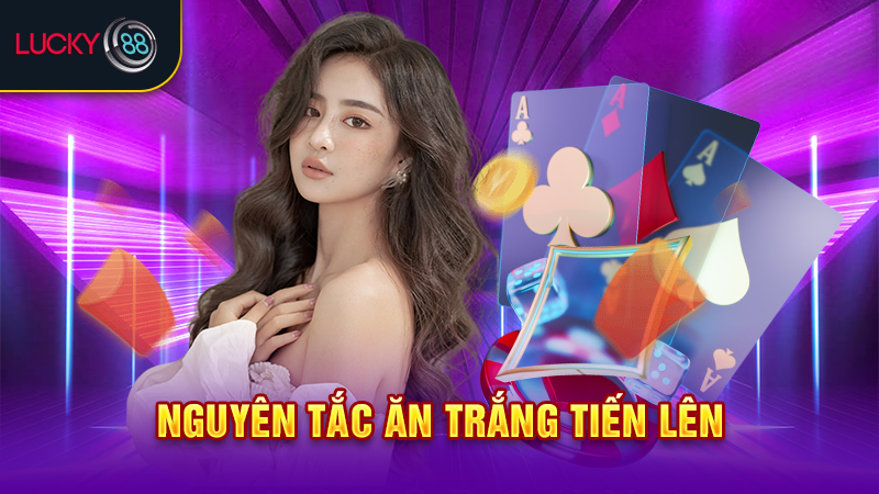 Nguyên tắc ăn trắng tiến lên