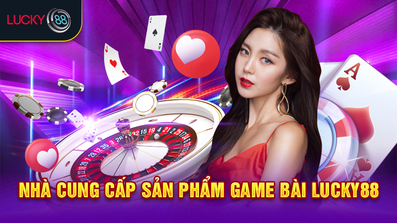 Nhà cung cấp sản phẩm game bài lucky88