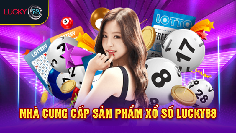 Nhà cung cấp sản phẩm xổ số Lucky88