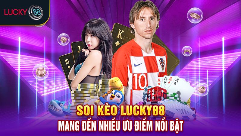 Soi kèo Lucky88 mang đến nhiều ưu điểm nổi bật