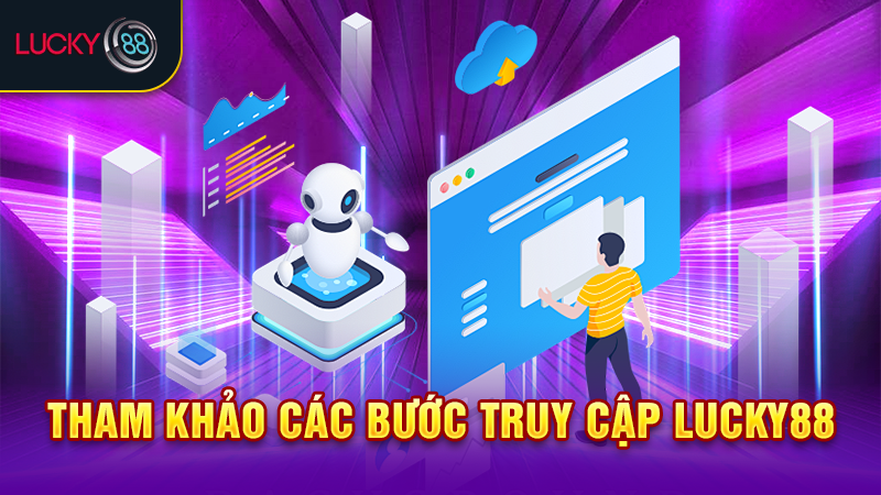 Tham khảo các bước truy cập Lucky88