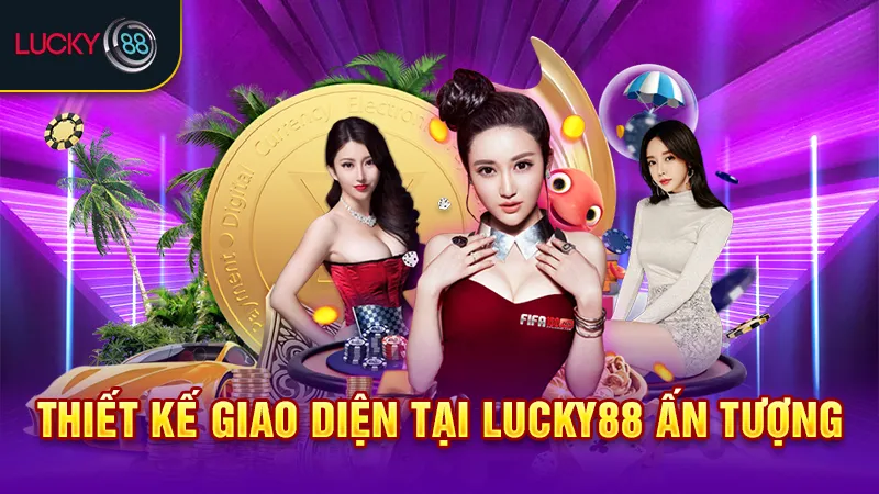 giao diện lucky88 ấn tượng