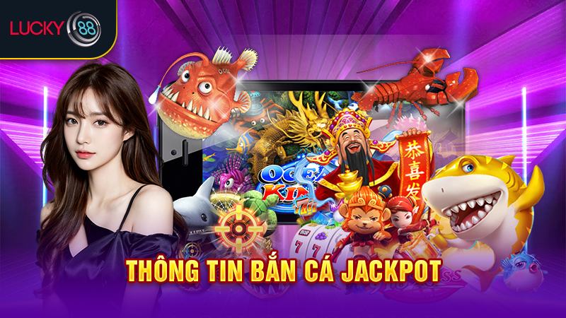 Thông tin bắn cá jackpot