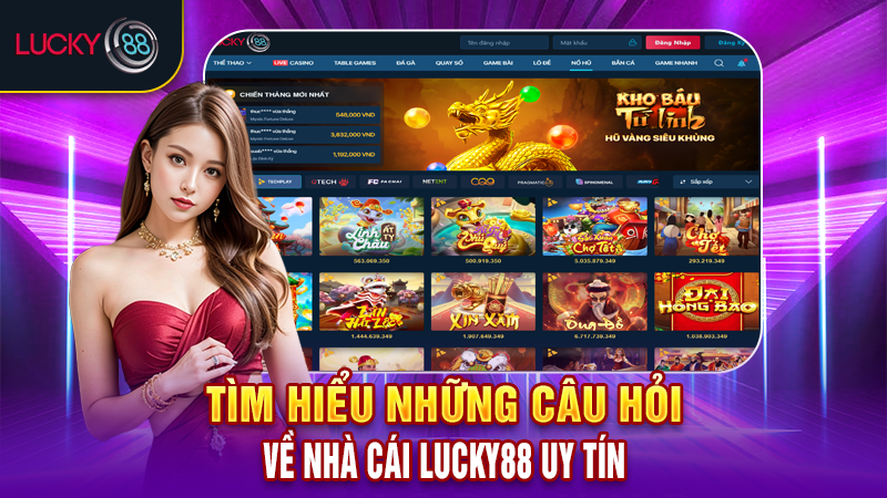 Tìm hiểu những câu hỏi về nhà cái Lucky88 uy tín