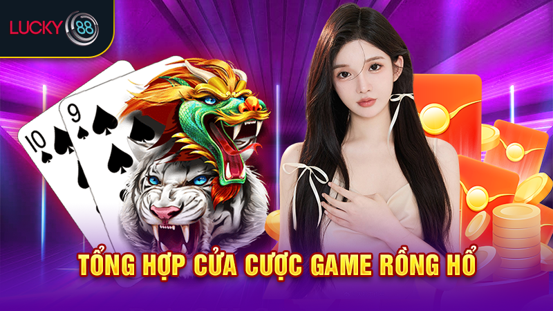 Tổng hợp cửa cược game rồng hổ