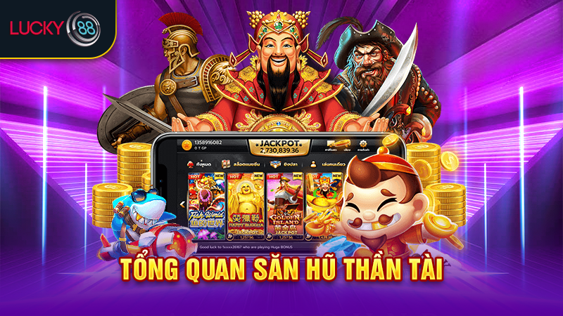 Tổng quan săn hũ Thần Tài