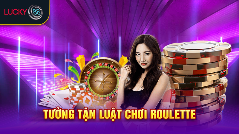 Tường tận luật chơi roulette